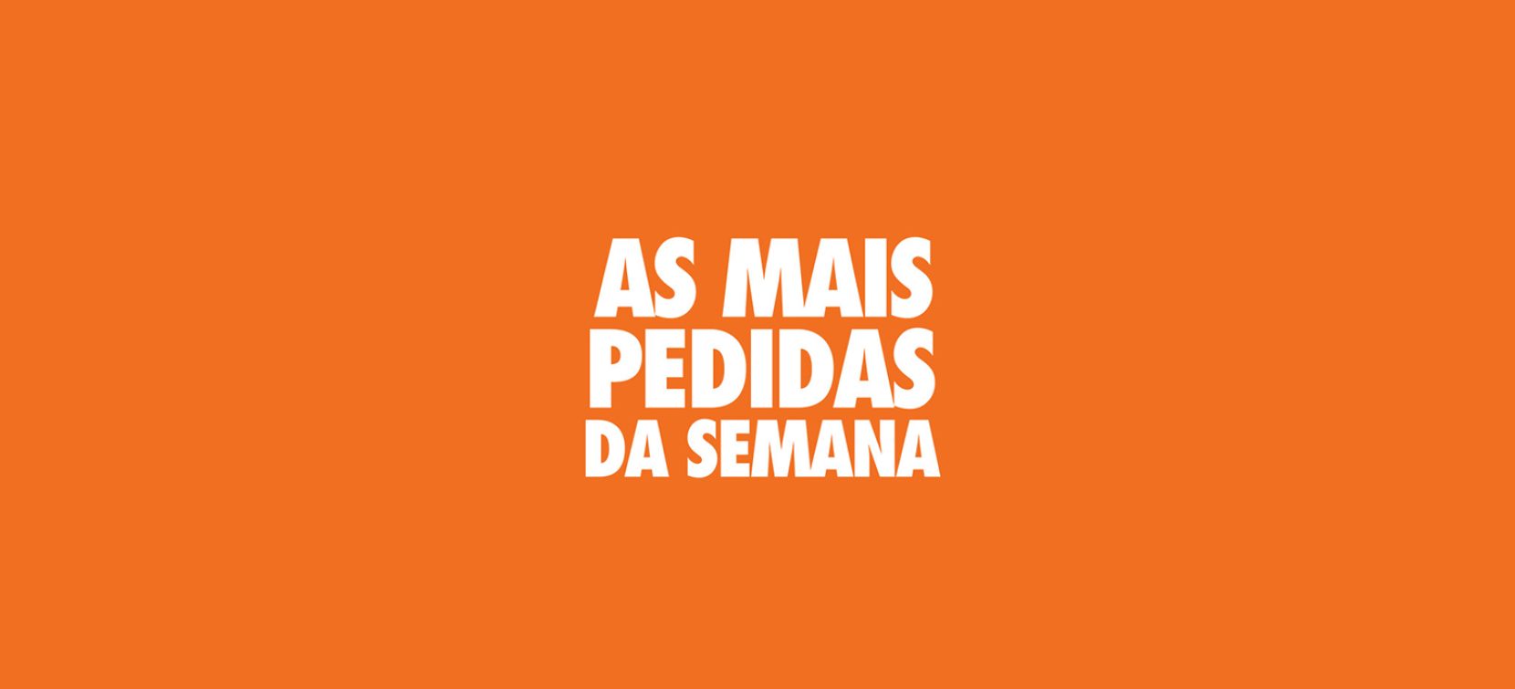 as-mais-pedidas-da-semana
